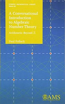 A Conversational Introduction to Algebraic Number Theory: Arithmetic Beyond Z (Student Mathematical Library, Band 84)