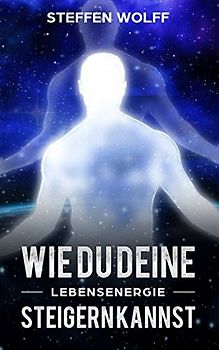 Wie du deine Lebensenergie steigern kannst