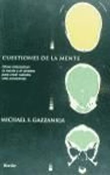 Cuestiones de la mente : cómo interactúan la mente y el cerebro para crear nuestra vida consciente