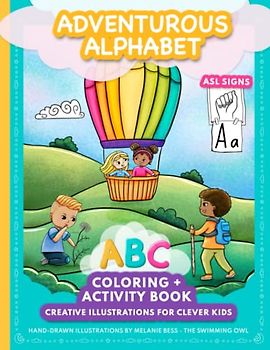 Adventurous Alphabet : ABC Coloring + Activity Book With Creative Illustrations for Clever Kids: Inspire Creativity, Learn ASL Signs, and Explore the ... Girls, Ages 3+, Hand-drawn & Unique Artwork