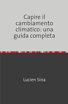 Capire il cambiamento climatico: una guida completa