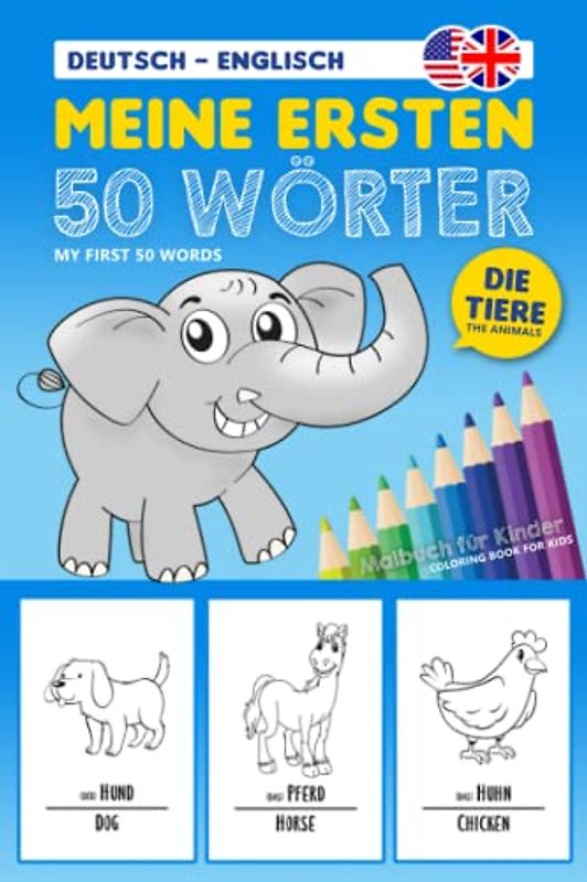 Meine ersten 50 Wörter - die Tiere (Englisch Deutsch): Ausmalbuch Englisch mit 50 Tiermotiven, spielerisch Englisch lernen für Kinder