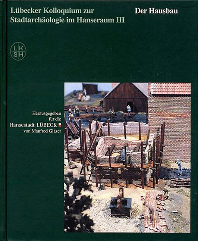 Lübecker Kolloquium zur Stadtarchäologie im Hanseraum