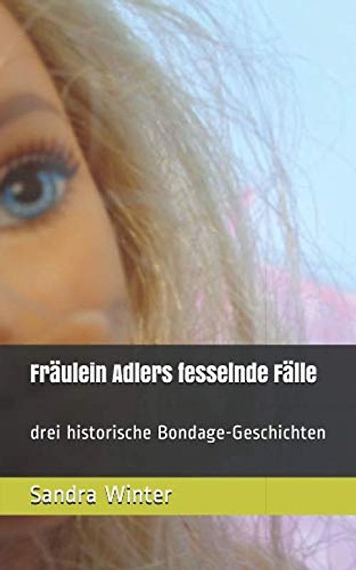 Fräulein Adlers fesselnde Fälle: drei historische Bondage-Geschichten