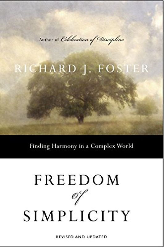 Freedom of Simplicity: Finding Harmony in a Complex World - Richard J. Foster