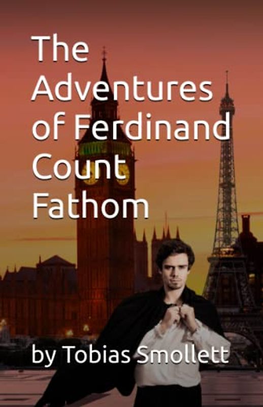 The Adventures of Ferdinand Count Fathom: COMPLETE IN TWO PARTS by Tobias Smollett