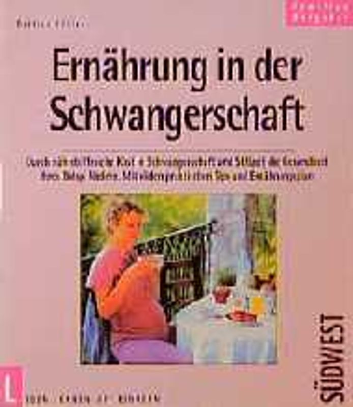 Ernährung in der Schwangerschaft. Durch nährstoffreiche Kost in Schwangerschaft und Stillzeit die Gesundheit Ihres Baby fördern