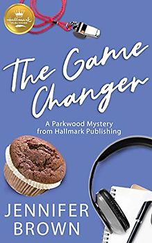 The Game Changer: A Parkwood Mystery from Hallmark Publishing