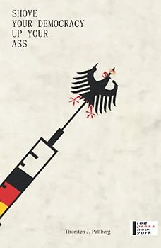 Shove Your Democracy: With An Essay On The Transformation Of Germany