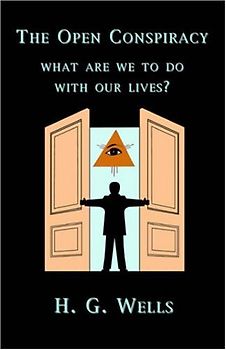 The Open Conspiracy: What Are We To Do With Our Lives? - Wells, H. G.