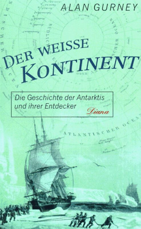 Der weisse Kontinent. Die Geschichte der Antarktis und ihrer Entdecker 1699-1839