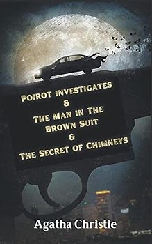 Poirot investigates & The Man in The Brown Suit & The Secret of Chimneys