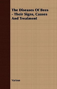 The Diseases Of Bees - Their Signs, Causes And Treatment