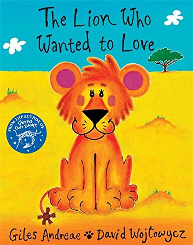 Lion Who Wanted to Love (Orchard Picturebooks) - Giles Andreae