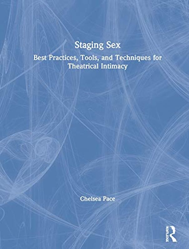 Staging Sex: Best Practices, Tools, and Techniques for Theatrical Intimacy