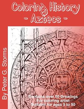 Coloring History - Aztecs: Marvel at the beauty of the Aztec culture and civilisation