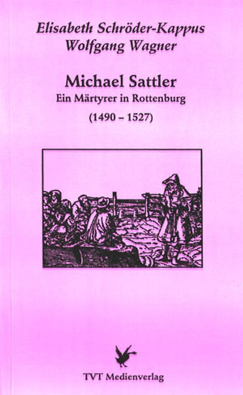 Michael Sattler - ein Märtyrer in Rottenburg