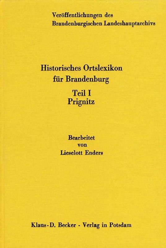 Historisches Ortslexikon für Brandenburg, Teil I, Prignitz. Veröffentlichungen des Brandenburgischen Landeshauptarchivs