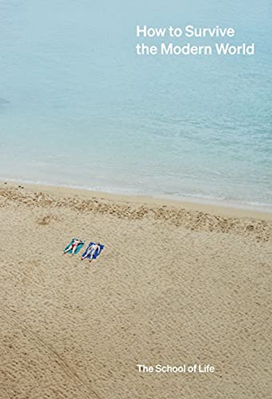 How to Survive the Modern World: Making Sense Of, and Finding Calm In, Unsteady Times