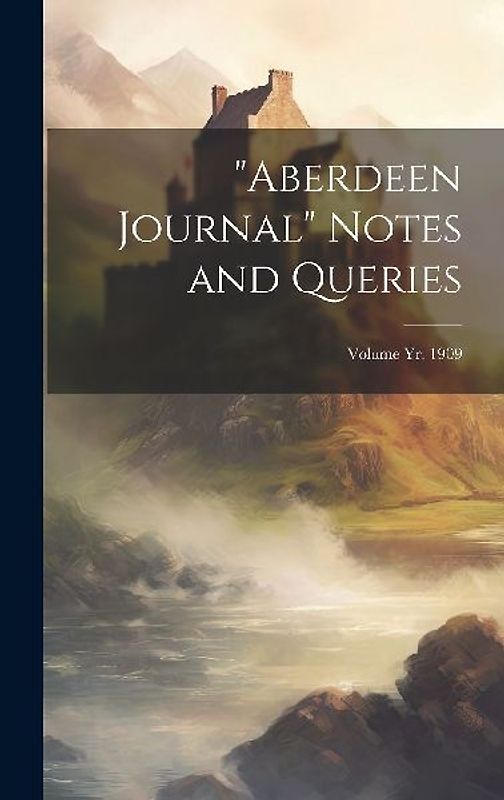 "Aberdeen Journal" Notes and Queries; Volume yr. 1909