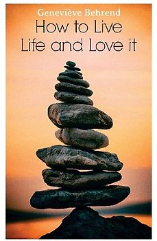 How to Live Life and Love It