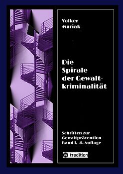 Die Spirale der Gewaltkriminalität IV / 4., neu bearbeitete Auflage