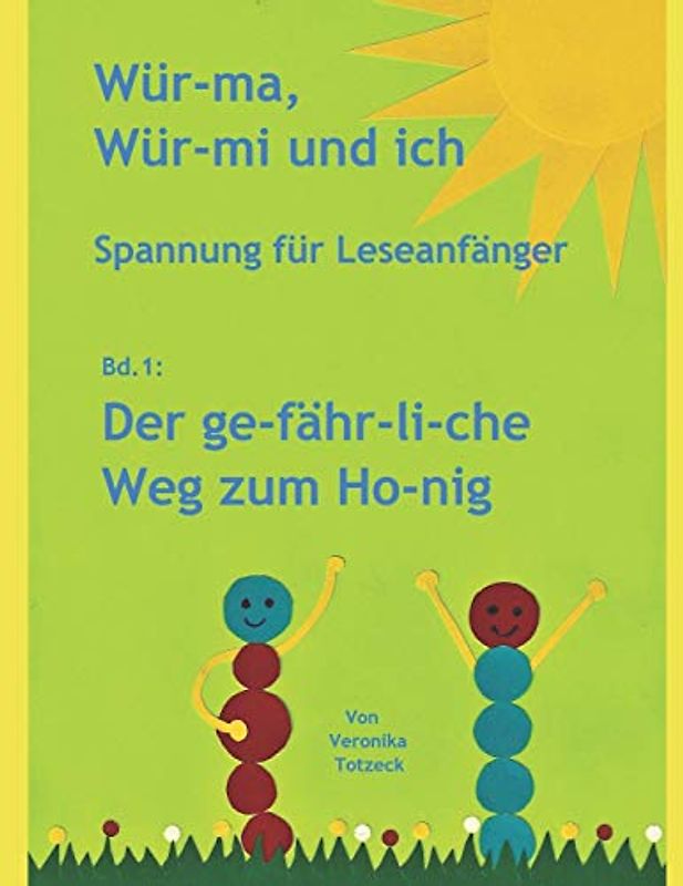 Der ge-fähr-li-che Weg zum Ho-nig: Spannung für Leseanfänger (Wür-ma, Wür-mi und ich, Band 1)