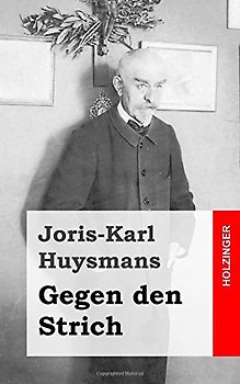 Gegen den Strich: (A rebours) - Huysmans, Joris-Karl