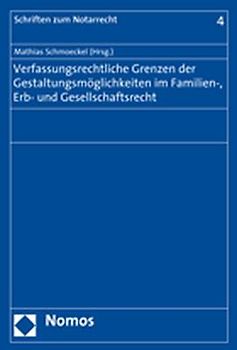 Verfassungsrechtliche Grenzen der Gestaltungsmöglichkeiten im Familien-, Erb- und Gesellschaftsrecht