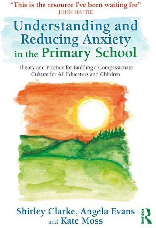 Understanding and Reducing Anxiety in the Primary School