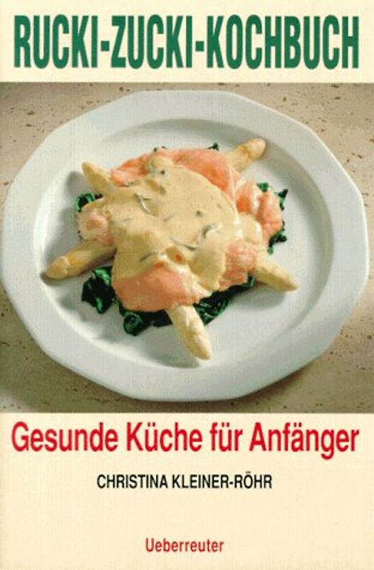 Das Rucki-Zucki-Kochbuch. Gesunde Küche für Anfänger