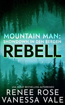 Rebell (Mountain Men: Showdown in den Bergen, Band 2)