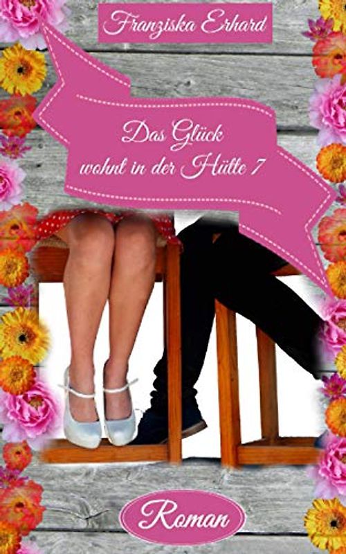 Das Glück wohnt in der Hütte 7 (Will und Sophie, Band 2)
