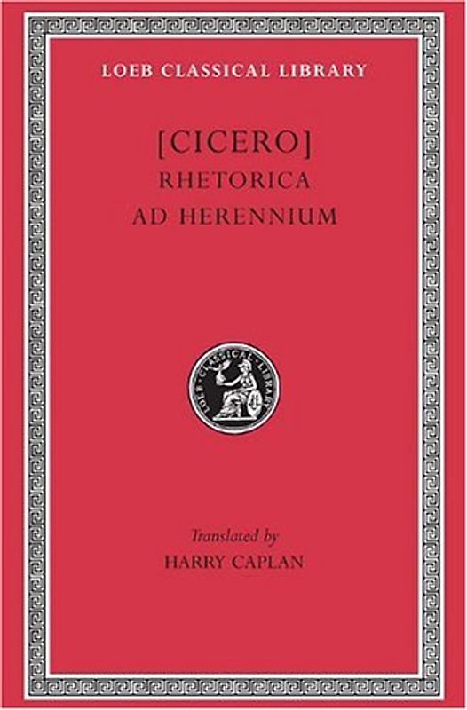 Rhetorica Ad Herennium: 001 (Loeb Classical Library) - Cicero