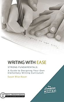 Writing With Ease: Strong Fundamentals: A Guide to Designing Your Own Elementary Writing Curriculum (The Complete Writer, Band 0)