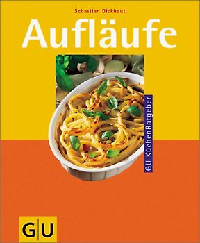 Aufläufe. Verführung aus dem Backofen: Aufläufe, Gratins, Soufflés und andere Köstlichkeiten