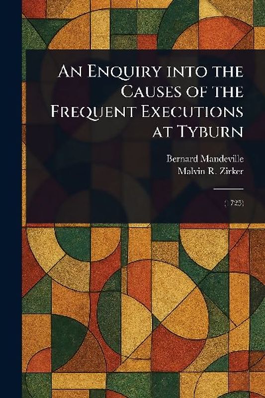 An Enquiry Into the Causes of the Frequent Executions at Tyburn