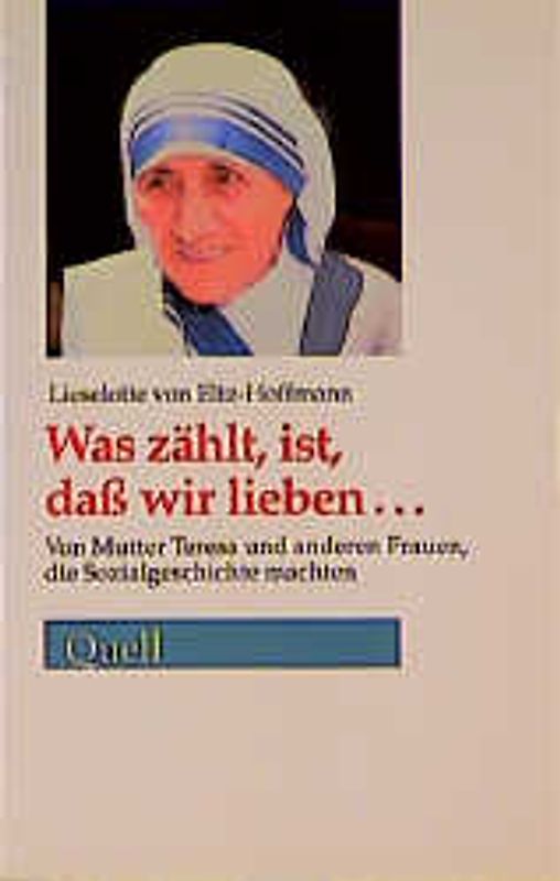 Was zählt, ist, dass wir lieben. Von Mutter Teresa und anderen Frauen, die Sozialgeschichte schrieben