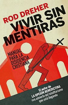 Vivir sin mentiras : manual para la disidencia cristiana
