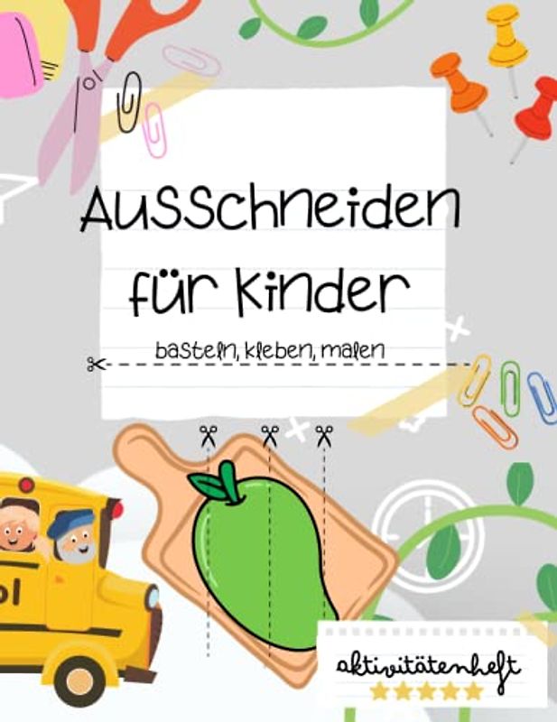 Ausschneiden für Kinder, Aktivitätenbuch über basten, kleben und malen: Viele verschiedene Schneideübungen und kindergerechte Motive zum malen, schneiden und kleben