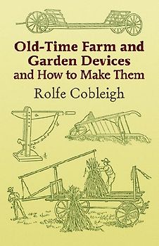 Old-Time Farm and Garden Devices and How to Make Them