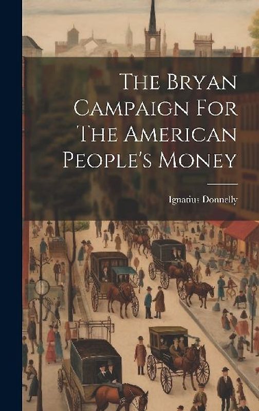 The Bryan Campaign For The American People's Money