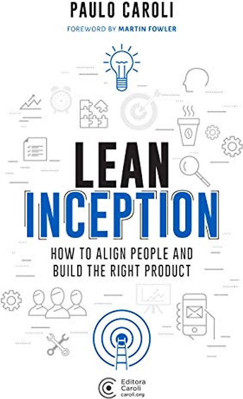 Lean Inception: How to Align People and Build the Right Product