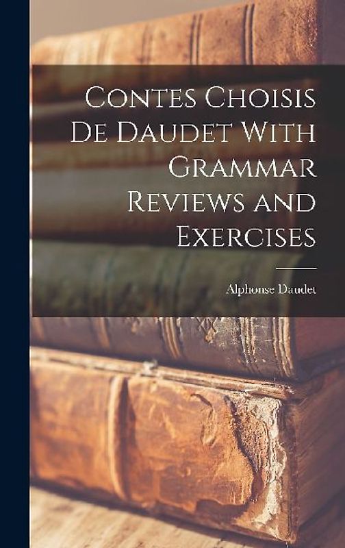 Contes Choisis de Daudet With Grammar Reviews and Exercises