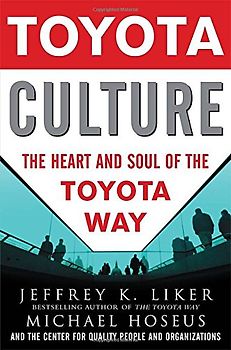 Toyota Culture: The Heart and Soul of the Toyota Way - Jeffrey K. Liker