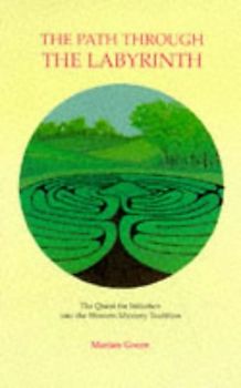 The Path Through the Labyrinth: Quest for Initiation into the Western Mystery Tradition - Green, Marian