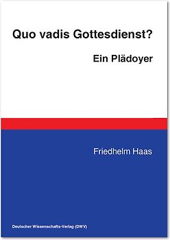 Quo vadis Gottesdienst? Ein Plädoyer