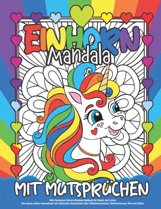 Mein tierisches Einhorn Mandala Malbuch für Kinder ab 6 Jahre: Das etwas andere Ausmalbuch mit stärkenden Botschaften über Selbstbewusstsein, Selbstvertrauen, Mut und Stärke (Einhornspaß)