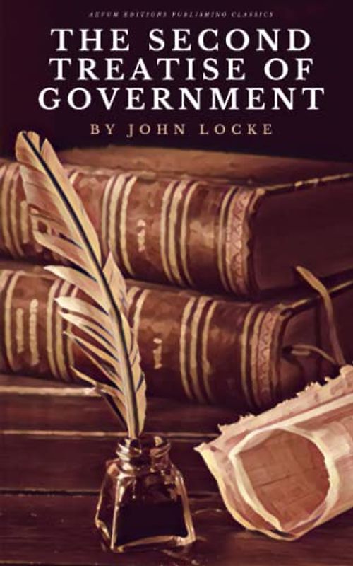 Second Treatise of Government: The 1689 Enlightenment Era Classic (Annotated)