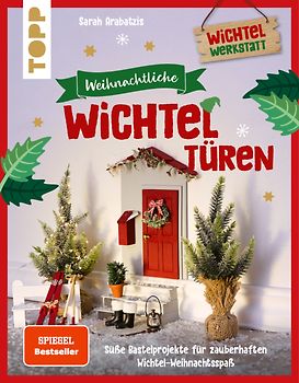 Weihnachtliche Wichteltüren. Süße Bastelprojekte für zauberhaften Wichtel-Weihnachtsspaß. Überarbeitete Neuauflage des SPIEGEL-Bestsellers